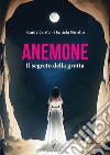 Anemone. Il segreto della grotta libro