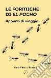 Le formiche di El Pocho. Appunti di viaggio libro