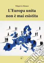 L'Europa unita non è mai esistita libro