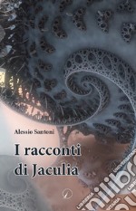 I racconti di Jaculia libro