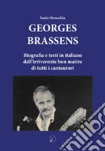 Georges Brassens. Biografia e testi in italiano dell'irriverente bon maître di tutti i cantautori libro