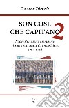 Son cose che càpitano. Vol. 2: Nuove storie serie e semiserie, vissute e raccontate da un poliziotto come tanti libro di Trippodo Francesco