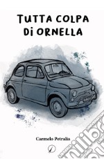 Tutta colpa di Ornella libro