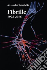 Fibrille. 1993-2016 libro