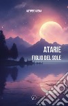 Atarie. Figlio del Sole libro