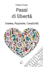 Passi di libertà. Donna, Passione, Creatività libro