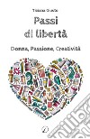 Passi di libertà. Donna, Passione, Creatività libro di Giusto Tiziana