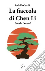 La fiaccola di Chen Li. Poesie bonsai libro