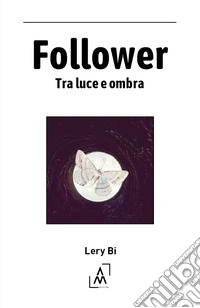 Follower. Tra luce e ombra
