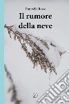 Il rumore della neve libro