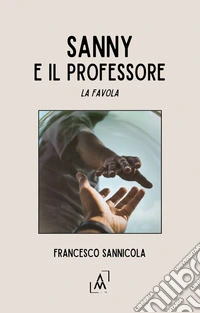 Sanny e il professore. La favola libro