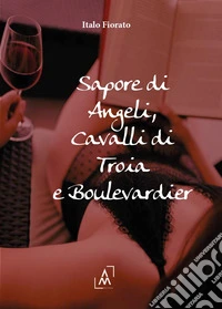 Sapore di angeli, cavalli di Troia e Boulevardier libro