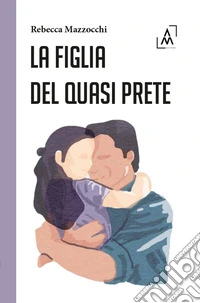 La figlia del quasi prete libro