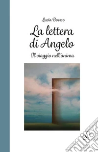 La lettera di Angelo. Il viaggio nell'anima libro