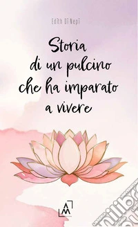 Storia di un pulcino che ha imparato a vivere libro