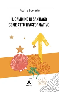 Il Cammino di Santiago come atto trasformativo libro
