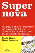 Supernova. I segreti, le bugie e i tradimenti del MoVimento 5 stelle: storia vera di una nuova casta che si pretendeva anticasta libro