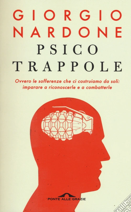 Psicotrappole ovvero le sofferenze che ci costruiamo da soli: imparare a riconoscerle e a combatterle