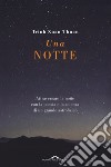 Una notte. Attraversare la notte con la poesia e la scienza di un grande astrofisico libro di Trinh Xuan Thuan