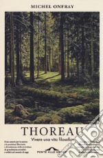 Thoreau. Vivere una vita filosofica libro