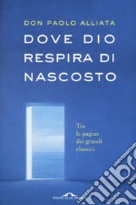 Dove Dio respira di nascosto. Tra le pagine dei grandi classici libro