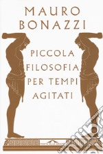 Piccola filosofia per tempi agitati libro