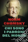 Chi sono i padroni del mondo libro di Chomsky Noam