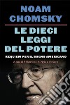 Le dieci leggi del potere. Requiem per il sogno americano. Nuova ediz. libro di Chomsky Noam Hutchinson P. (cur.) Nyks K. (cur.) Scott J. P. (cur.)
