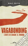 Vagabonding. L'arte di girare il mondo. Nuova ediz. libro di Potts Rolf