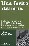Una ferita italiana. I veleni e i segreti delle basi NATO in Sardegna: l'inquinamento radioattivo e l'omertà delle istituzioni libro