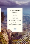 Pietre d'Appennino. A piedi sulle strade che raccontano la Storia libro di Vanoli Alessandro