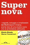 Supernova. I segreti, le bugie e i tradimenti del MoVimento 5 stelle: storia vera di una nuova casta che si pretendeva anticasta. Nuova ediz. libro