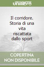 Il corridore. Storia di una vita riscattata dallo sport libro