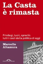 La casta è rimasta. Privilegi, lucri, sprechi: tutti i costi della politica di oggi libro