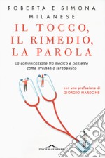 Il tocco, il rimedio, la parola. La comunicazione tra medico e paziente come strumento terapeutico libro