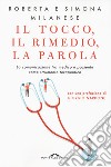 Il tocco, il rimedio, la parola. La comunicazione tra medico e paziente come strumento terapeutico libro di Milanese Roberta Milanese Simona