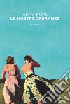 Le nostre speranze libro di Hope Anna