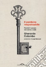 Il perdono responsabile. Perché il carcere non serve a nulla. Nuova ediz. libro