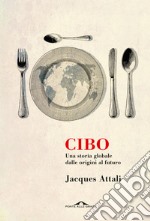 Cibo. Una storia globale dalle origini al futuro libro