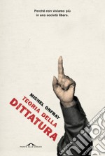 Teoria della dittatura. Preceduto da «Orwell e l'impero di Maastricht» libro