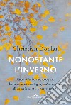 Nonostante l'inverno libro di Donlan Christian