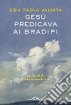 Gesù predicava ai bradipi. Le parabole per destare alla vita libro di Alliata Paolo