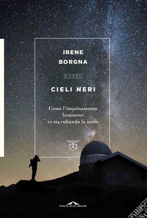 Cieli neri. Come l'inquinamento luminoso ci sta rubando la notte