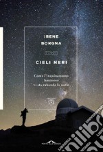 Cieli neri. Come l'inquinamento luminoso ci sta rubando la notte libro