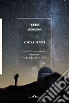 Cieli neri. Come l'inquinamento luminoso ci sta rubando la notte libro