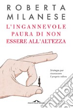 L'ingannevole paura di non essere all'altezza. Strategie per riconoscere il proprio valore libro