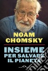 Insieme per salvare il pianeta libro di Chomsky Noam