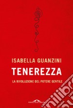 Tenerezza. La rivoluzione del potere gentile libro