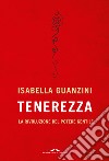 Tenerezza. La rivoluzione del potere gentile libro di Guanzini Isabella