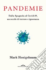 Pandemie. Dalla Spagnola al Covid-19, un secolo di terrore e ignoranza libro